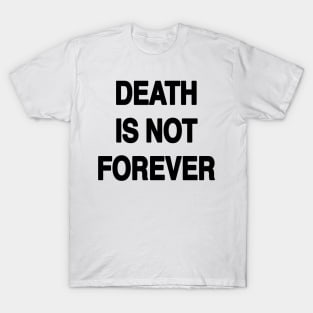 DEATH IS NOT FOREVER T-Shirt